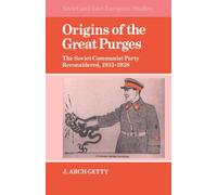 Origins of the Great Purges: The Soviet Communist Party Reconsidered, 1933-1938: 43 (Cambridge Russian, Soviet and Post-Soviet Studies, Series Number 43)