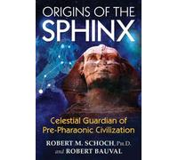 Origins of the Sphinx : Celestial Guardian of Pre-Pharaonic Civilization