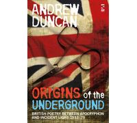 Origins of the Underground: British Poetry Between Apocryphon and Incident Light, 1933-79 (Salt Studies in Contemporary Poetry)