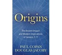 Origins: The Ancient Impact and Modern Implications of Genesis 1-11