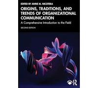 Origins, Traditions, and Trends of Organizational Communication: A Comprehensive Introduction to the Field