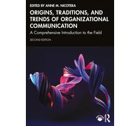 Origins, Traditions, and Trends of Organizational Communication : A Comprehensive Introduction to the Field