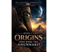 Origins: Who Were the Anunnaki? (The Anunnaki Chronicles)