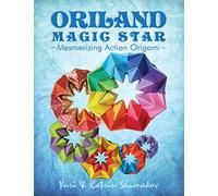 Oriland Magic Star: Mesmerizing Action Origami: Volume 1
