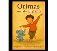 Orimas und der Elefanti: Das Märchen vom kleinen Sternenjungen