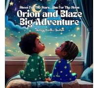 Orion and Blaze Big Adventure: Shoot For The Stars…Aim For The Moon