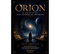 ORION: El Archivo de las Estrellas Muertas: Después del despertar de Gaia, el universo descubre que existen memorias más antiguas que la propia humanidad (Crónicas de Orion)