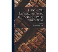 Orion, or, Researches Into the Antiquity of the Vedas