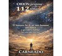 ORION propone 112 temas: El humano ha de ser más humano que nunca y aprender a habitar los retos que emerjan (Colección de obras de Carneado)