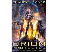 Orion Protected: An Intergalactic Space Opera Adventure: 4 (Orion Colony)