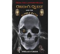 Orion's Quest and the Supple Path From The Lantern Realm (Orion's Quest of 13 Paths From The Lantern Realm)