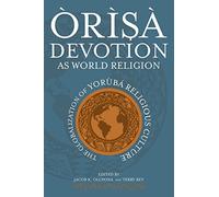 Orisa Devotion as World Religion: The Globalization of Yoruba Religious Culture