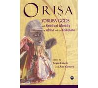 ORISA : Yoruba Gods and Spiritual Identity in Africa and the Diaspora