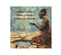 Orisha Tales: When Oshun Saved the World