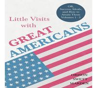 Orison Swett Marden Little Visits with Great Americans - OR, Success, Ideals, & How Orison Swett Marden Multicolor
