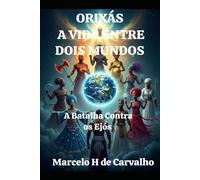 ORIXÁS A VIDA ENTRE DOIS MUNDOS: A GUERRA CONTRA OS EJÓS