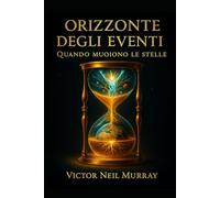 ORIZZONTE DEGLI EVENTI: Quando muoiono le stelle (Event Horizon)