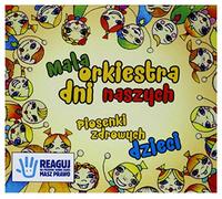 Orkiestra Dni Naszych - Orkiestra Dni Naszych: Piosenki zdrowych dzieci [CD]