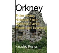 Orkney: Entire History, Historical Sites, Historical Events, People and Tradition