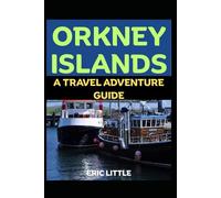 ORKNEY ISLANDS: A TRAVEL ADVENTURE GUIDE