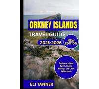 Orkney Islands Travel Guide 2025-2026: Embrace Island Spirit, Rustic Beauty, and Calm Reflections