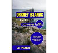 Orkney Islands Travel Guide 2025-2026: Embrace Island Spirit, Rustic Beauty, and Calm Reflections