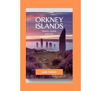 Orkney Islands Travel Guide 2025/2026: Explore Scotland’s Island Gem: Ancient Sites, Breathtaking Coastlines, and Local Traditions (Safety Destination)