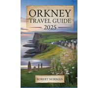 ORKNEY TRAVEL GUIDE 2025: The Complete Handbook for Exploring Scotland’s Northern Isles