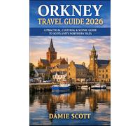 ORKNEY TRAVEL GUIDE 2026: A PRACTICAL, CULTURAL & SCENIC GUIDE TO SCOTLAND'S NORTHERN ISLES