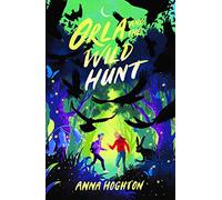Orla and the Wild Hunt: a tale brimming with peril, warmth and hope; perfect for middle-grade readers!