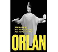 ORLAN: STRIP-TEASE ALL ABOUT MY LIFE ALL ABOUT MY ART