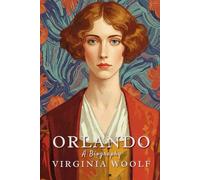 Orlando; A Biography: A Gender-Defying Classic of Time, Identity, and Transformation