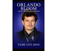 Orlando Bloom: A Short Unauthorized Biography