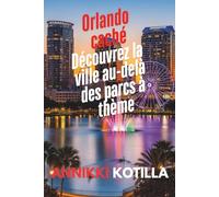 Orlando caché: Découvrez la ville au-delà des parcs à thème: Guide rapide des lieux locaux secrets urbains et expériences authentiques d’Orlando