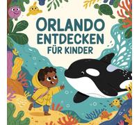 Orlando entdecken für Kinder - Sehenswürdigkeiten und Geschichte zum Staunen: Eine spannende Entdeckungsreise durch die Stadt in Florida für Kinder von 4-7 Jahren