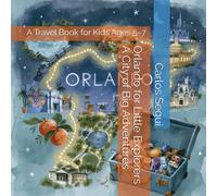 Orlando for Little Explorers: A City of Big Adventures: A Travel Book for Kids Ages 5-7 (Little Explorers City Adventures)