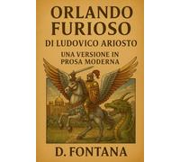 Orlando Furioso di Ludovico Ariosto: Una Versione in Prosa Moderna: 6 (Gli Imperdibili del passato)