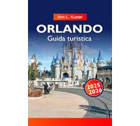 ORLANDO Guida turistica 2025-2026: Esplora i migliori parchi a tema, le gemme nascoste, i ristoranti locali e le attrazioni principali della Florida per ogni viaggiatore