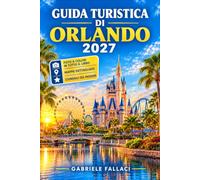 ORLANDO GUIDA TURISTICA DI 2027: Scopri parchi a tema, attrazioni per famiglie, avventure all'aria aperta, ristoranti, gite di un giorno e consigli locali per una vacanza indimenticabile in Florida.
