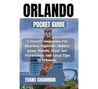 Orlando Pocket Guide: A Travel Companion For Beaches, Nightlife, Hidden gems, Hotels, Must-See Attractions And Local Tips In Orlando.