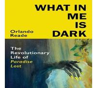 Orlando Reade What in Me Is Dark Hardback Book Orlando Reade Multicolor