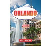 Orlando Reiseführer 2026: Erkunden Sie ikonische Themenparks, Sehenswürdigkeiten, Outdoor-Abenteuer, praktische Tipps und Top-Attraktionen in den Vereinigten Staaten