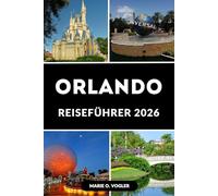 ORLANDO REISEFÜHRER 2026: Wo jeder Tag ein Abenteuer ist: Planen, erkunden und genießen Sie die Magie von Orlando