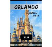 ORLANDO TRAVEL GUIDE 2025 (Venture 2025: The Ultimate Guide to Exploring New Horizons)