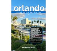 ORLANDO TRAVEL GUIDE 2026/2027: Discover Orlando from arrival to departure with a well-detailed guide that helps you see more in half the time through ... advice, budget guidance, and top attraction