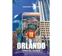 ORLANDO TRAVEL GUIDE 2026: Explore Disney, Universal, Shopping, Dining & Hidden Gems Like a Local