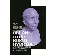 ORLANOIDE ROBOT HYBRIDE AVEC INTELLIGENCE ARTIFICIELLE ET CO: Robot hybride avec intelligence artificielle et collective