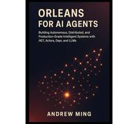 Orleans for AI Agents: Building Autonomous, Distributed, and Production-Grade Intelligent Systems with .NET, Actors, Dapr, and LLMs