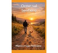 Orme sul Sentiero. Tracce di una vita che ha scelto il silenzio fertile (Filosofia Felina)