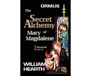 Ormus The Secret Alchemy Of Mary Magdalene Revealed - Part [A]: Historical & Practical Applications Of Essential Alchemical Science: Volume 1 (Mary ... Alchemy (Parts A, B & C) ORMUS MFKTZ ORMES)